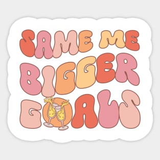 Same me bigger goals Sticker